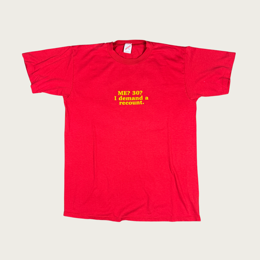 (XL) 80s/90s "Me? 30? I Demand a Recount" Tee