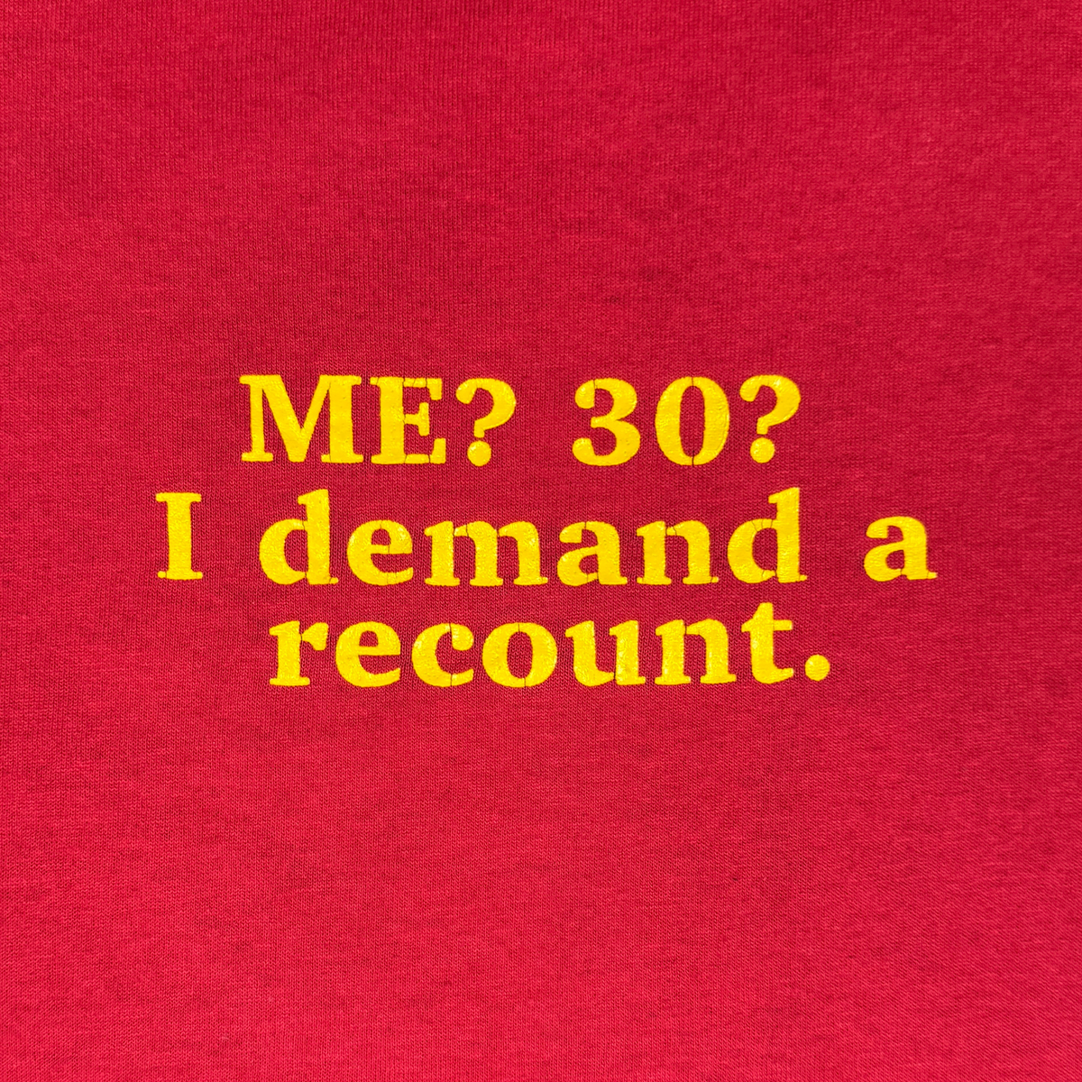 (XL) 80s/90s "Me? 30? I Demand a Recount" Tee