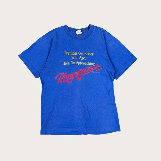 (M) 1991 "If Things Get Better With Age, Then I'm Approaching Magnificent" Tee